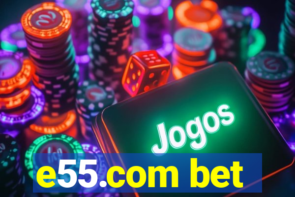 e55.com bet